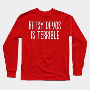 Betsy DeVos Is Terrible Long Sleeve T-Shirt